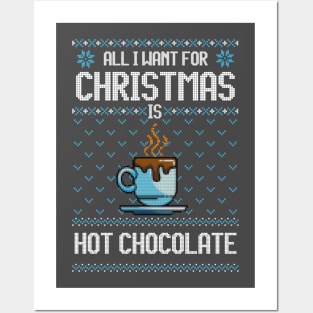 All I Want For Christmas Is Hot Chocolate - Ugly Xmas Sweater For Chocolate Lover Posters and Art